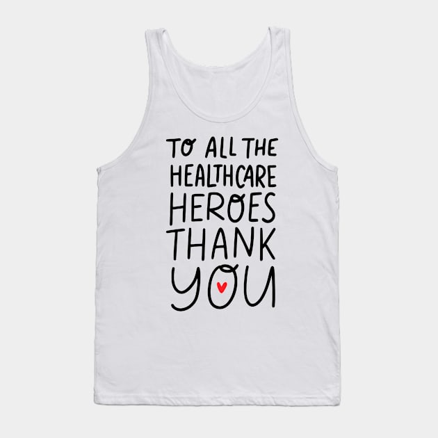 To All Healthcare Heroes Thank you Quote Artwork Tank Top by Artistic muss